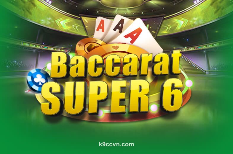 Baccarat Super 6 tại k9cc